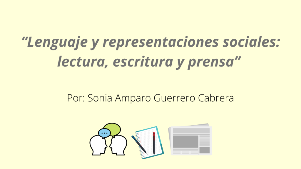 “Lenguaje y representaciones sociales_ lectura, escritura y prensa” Por_ Sonia Amparo Guerrero Cabrera