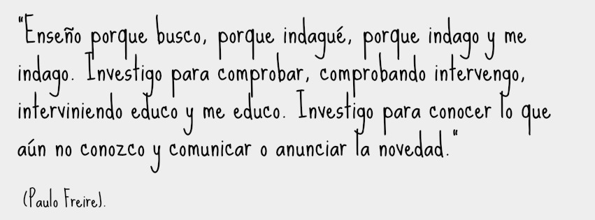 No hay enseñanza sin investigación, ni investigación sin enseñanza”, Paulo  Freire | Prensa Escuela